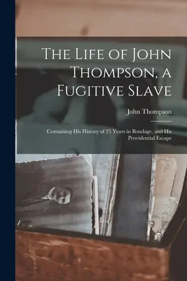 Das Leben von John Thompson, einem geflohenen Sklaven: Seine Geschichte von 25 Jahren in Knechtschaft und seine glückliche Flucht - The Life of John Thompson, a Fugitive Slave: Containing his History of 25 Years in Bondage, and his Providential Escape