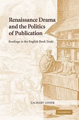 Das Drama der Renaissance und die Politik der Veröffentlichung: Lektüre im englischen Buchhandel - Renaissance Drama and the Politics of Publication: Readings in the English Book Trade