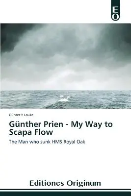 Gnther Prien - Mein Weg nach Scapa Flow - Gnther Prien - My Way to Scapa Flow