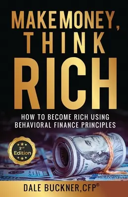 Make Money, Think Rich: Wie man mit verhaltensorientierten Finanzprinzipien reich wird - Make Money, Think Rich: How to Use Behavioral Finance Principles to Become Rich