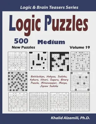 Logikrätsel: 500 neue mittelschwere Rätsel (Battleships, Hakyuu, Sudoku, Kakuro, Hitori, Suguru, Binärpuzzle, Minesweeper, Masyu, Jigsaw - Logic Puzzles: 500 New Medium Puzzles (Battleships, Hakyuu, Sudoku, Kakuro, Hitori, Suguru, Binary Puzzle, Minesweeper, Masyu, Jigsaw