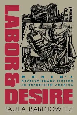 Arbeit und Verlangen: Revolutionäre Frauenliteratur im Amerika der Depression - Labor & Desire: Women's Revolutionary Fiction in Depression America
