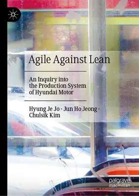 Agile gegen Lean: Eine Untersuchung des Produktionssystems von Hyundai Motor - Agile Against Lean: An Inquiry Into the Production System of Hyundai Motor