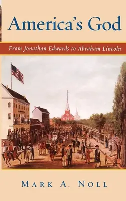 Amerikas Gott: Von Jonathan Edwards bis Abraham Lincoln - America's God: From Jonathan Edwards to Abraham Lincoln