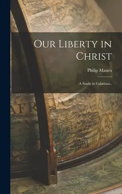 Unsere Freiheit in Christus: Eine Studie in Galater... - Our Liberty in Christ: A Study in Galatians..