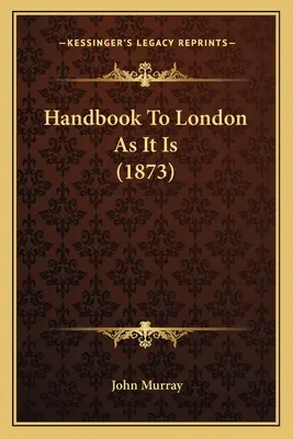 Handbuch zu London, wie es ist (1873) - Handbook To London As It Is (1873)