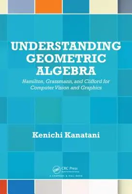 Geometrische Algebra verstehen: Hamilton, Grassmann und Clifford für Computer Vision und Grafik - Understanding Geometric Algebra: Hamilton, Grassmann, and Clifford for Computer Vision and Graphics
