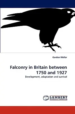 Falknerei in Großbritannien zwischen 1750 und 1927 - Falconry in Britain between 1750 and 1927