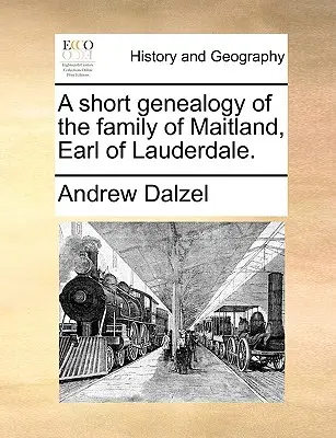 Eine kurze Genealogie der Familie von Maitland, Earl of Lauderdale. - A Short Genealogy of the Family of Maitland, Earl of Lauderdale.