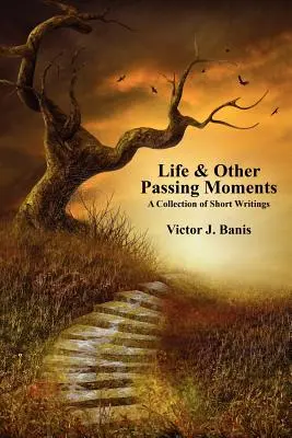 Das Leben und andere vorübergehende Momente: Eine Sammlung von Kurzgeschichten - Life & Other Passing Moments: A Collection of Short Writings