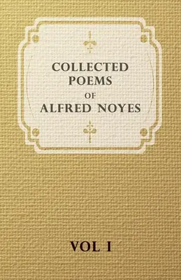 Gesammelte Gedichte von Alfred Noyes - Band I - Collected Poems of Alfred Noyes - Vol I