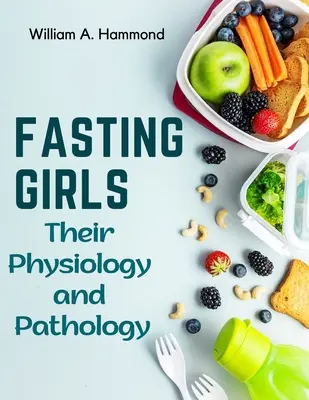 Fastende Mädchen: Ihre Physiologie und Pathologie - Fasting Girls: Their Physiology and Pathology