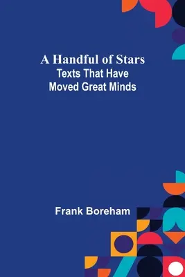 Eine Handvoll Sterne: Texte, die große Geister bewegt haben - A Handful of Stars: Texts That Have Moved Great Minds