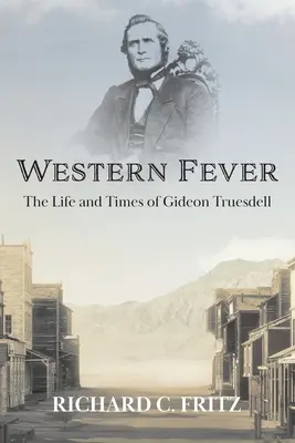 Western Fever: Das Leben und die Zeiten von Gideon Truesdell - Western Fever: The Life and Times of Gideon Truesdell