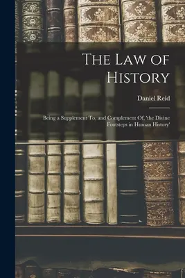 Das Gesetz der Geschichte: Eine Ergänzung und Vervollständigung zu „Die göttlichen Fußstapfen in der menschlichen Geschichte - The Law of History: Being a Supplement To, and Complement Of, 'the Divine Footsteps in Human History'