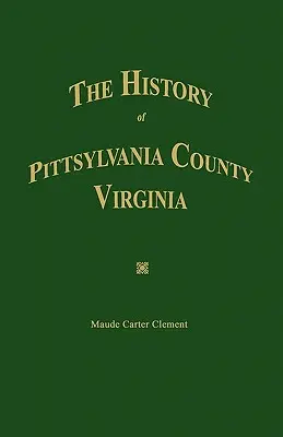 Die Geschichte von Pittsylvania County, Virginia. - The History of Pittsylvania County, Virginia.