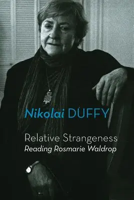 Relative Seltsamkeit: Rosmarie Waldrop lesen - Relative Strangeness: Reading Rosmarie Waldrop
