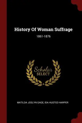 Geschichte des Frauenwahlrechts: 1861-1876 - History Of Woman Suffrage: 1861-1876