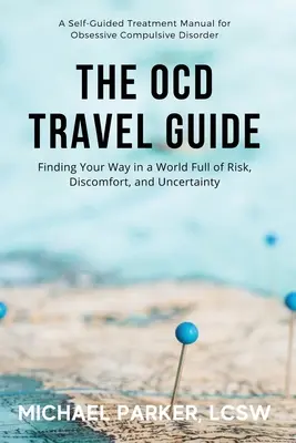 Der OCD-Reiseführer (Vollfarbige Ausgabe): Finden Sie Ihren Weg in einer Welt voller Risiken, Unbehagen und Ungewissheit - The OCD Travel Guide (Full Color Edition): Finding Your Way in a World Full of Risk, Discomfort, and Uncertainty