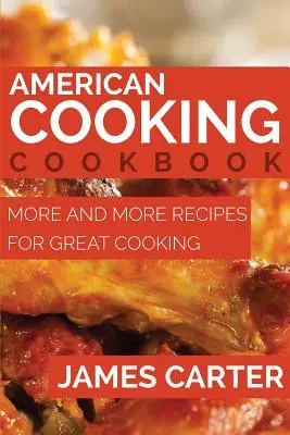 American Cooking Kochbuch: Mehr und mehr Rezepte für großartige Kochkunst - American Cooking Cookbook: More and More Recipes for Great Cooking