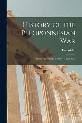 Geschichte des Peloponnesischen Krieges: Aus dem Griechischen von Thukydides übersetzt - History of the Peloponnesian War: Translated From the Greek of Thucydides