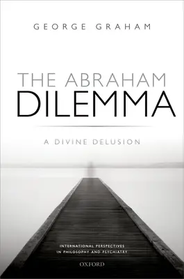 Das Abraham-Dilemma: Eine göttliche Illusion - The Abraham Dilemma: A Divine Delusion