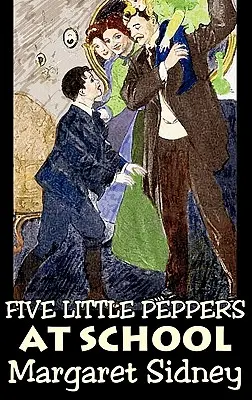 Fünf kleine Pfeffersäcke in der Schule von Margaret Sidney, Belletristik, Familie, Action & Abenteuer - Five Little Peppers at School by Margaret Sidney, Fiction, Family, Action & Adventure