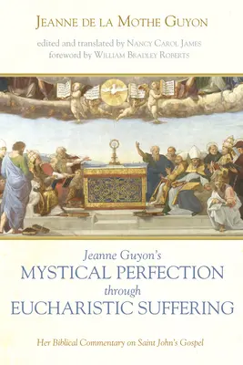 Jeanne Guyons Mystische Vervollkommnung durch eucharistisches Leiden - Jeanne Guyon's Mystical Perfection through Eucharistic Suffering