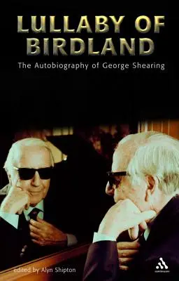 Wiegenlied von Birdland: Die Autobiographie von George Shearing - Lullaby of Birdland: The Autobiography of George Shearing