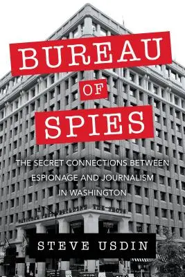 Das Büro der Spione: Die geheimen Verbindungen zwischen Spionage und Journalismus in Washington - Bureau of Spies: The Secret Connections Between Espionage and Journalism in Washington
