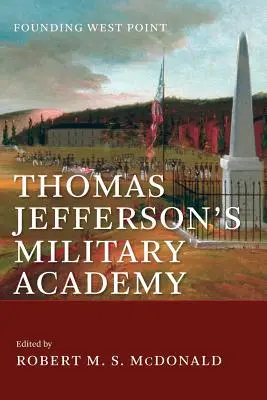 Thomas Jeffersons Militärakademie: Die Gründung von West Point - Thomas Jefferson's Military Academy: Founding West Point