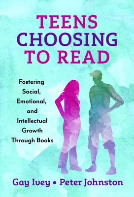 Teenager entscheiden sich für das Lesen: Förderung des sozialen, emotionalen und intellektuellen Wachstums durch Bücher - Teens Choosing to Read: Fostering Social, Emotional, and Intellectual Growth Through Books