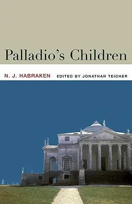 Palladio's Kinder: Essays über die alltägliche Umwelt und den Architekten - Palladio's Children: Essays on Everyday Environment and the Architect