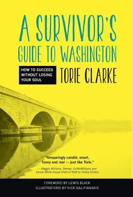 Der Leitfaden für Überlebende in Washington: Wie man Erfolg hat, ohne seine Seele zu verlieren - A Survivor's Guide to Washington: How to Succeed Without Losing Your Soul