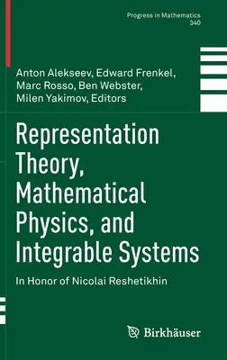 Repräsentationstheorie, Mathematische Physik und Integrierbare Systeme: Zu Ehren von Nicolai Reshetikhin - Representation Theory, Mathematical Physics, and Integrable Systems: In Honor of Nicolai Reshetikhin