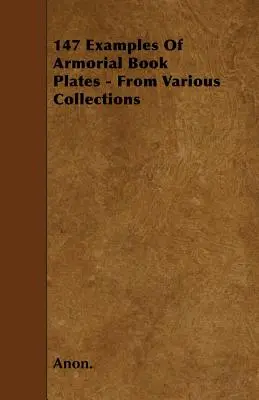 147 Beispiele von Wappenschildern - aus verschiedenen Sammlungen - 147 Examples Of Armorial Book Plates - From Various Collections