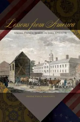 Lektionen aus Amerika: Liberale französische Adlige im Exil, 1793-1798 - Lessons from America: Liberal French Nobles in Exile, 1793-1798