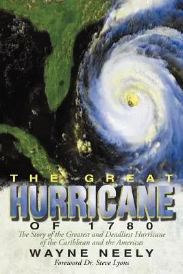 Der große Wirbelsturm von 1780: Die Geschichte des größten und tödlichsten Wirbelsturms in der Karibik und in Amerika - The Great Hurricane of 1780: The Story of the Greatest and Deadliest Hurricane of the Caribbean and the Americas