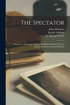 Der Spectator; Essays I.-L. [von Joseph Addison und Richard Steele] Mit einem Vorwort und Anmerkungen von John Morrison - The Spectator; Essays I.-L. [by Joseph Addison and Richard Steele] With an Introd. and Notes by John Morrison