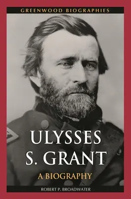 Ulysses S. Grant: Eine Biographie - Ulysses S. Grant: A Biography