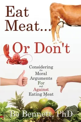 Eat Meat... or Don't: Überlegungen zu den moralischen Argumenten für und gegen das Fleischessen - Eat Meat... or Don't: Considering the Moral Arguments For and Against Eating Meat