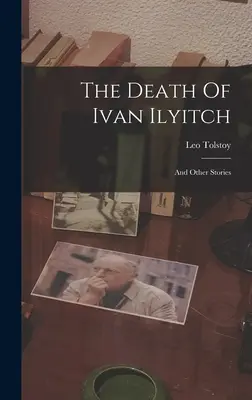 Der Tod des Iwan Iljitsch: Und andere Geschichten ((Graf) Leo Tolstoi) - The Death Of Ivan Ilyitch: And Other Stories ((Graf) Leo Tolstoy)