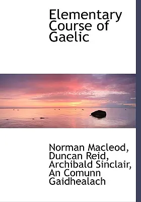 Grundkurs der gälischen Sprache - Elementary Course of Gaelic