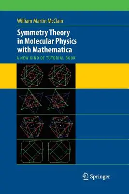Symmetrietheorie in der Molekularphysik mit Mathematica: Eine neue Art von Lehrbuch - Symmetry Theory in Molecular Physics with Mathematica: A New Kind of Tutorial Book