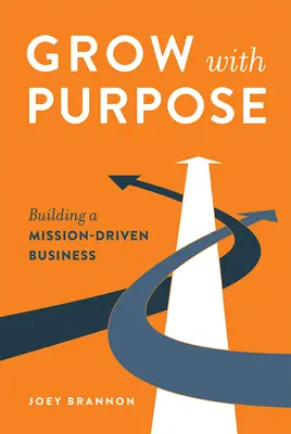 Wachsen mit Zweck: Aufbau eines missionsorientierten Unternehmens - Grow with Purpose: Building a Mission-Driven Business