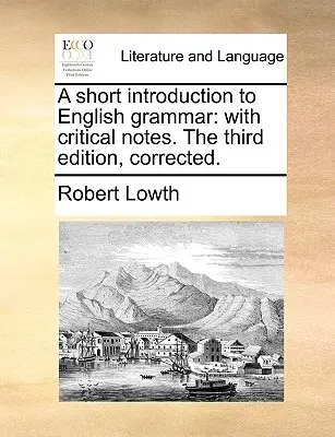 Eine kurze Einführung in die englische Grammatik: Mit kritischen Anmerkungen. dritte, korrigierte Auflage. - A Short Introduction to English Grammar: With Critical Notes. the Third Edition, Corrected.