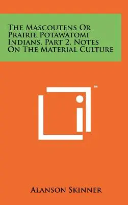 Die Mascoutens oder Prärie-Potawatomi-Indianer, Teil 2, Anmerkungen zur materiellen Kultur - The Mascoutens Or Prairie Potawatomi Indians, Part 2, Notes On The Material Culture