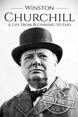 Winston Churchill: Ein Leben vom Anfang bis zum Ende - Winston Churchill: A Life From Beginning to End