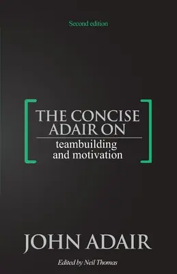 Der prägnante Adair über Teambildung und Motivation - The Concise Adair on Teambuilding and Motivation