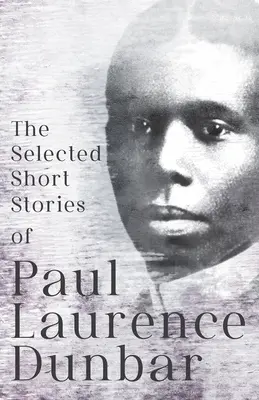 Die ausgewählten Kurzgeschichten von Paul Laurence Dunbar: Mit Illustrationen von E. W. Kemble - The Selected Short Stories of Paul Laurence Dunbar: With Illustrations by E. W. Kemble